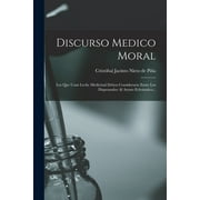 Discurso Medico Moral: Los Que Usan Leche Medicinal Deben Considerarse Entre Los Dispensados Al Ayuno Eclesiastico... (Paperback)