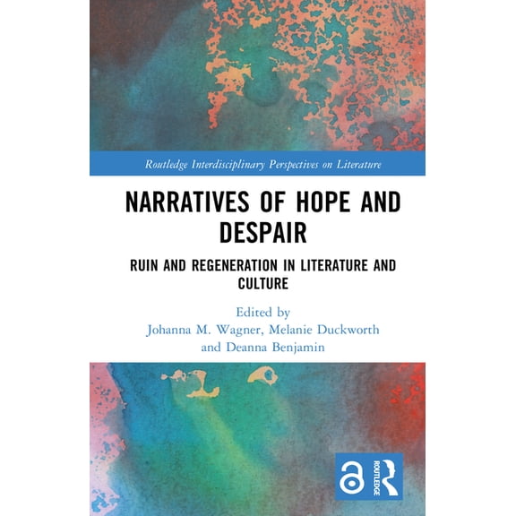 Routledge Interdisciplinary Perspectives Narratives of Hope and Despair: Ruin and Regeneration in Literature and Culture, (Hardcover)