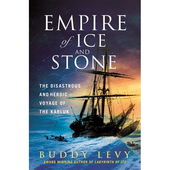 Pre-Owned Empire of Ice and Stone: The Disastrous and Heroic Voyage of the Karluk (Hardcover) 1250274443 9781250274441