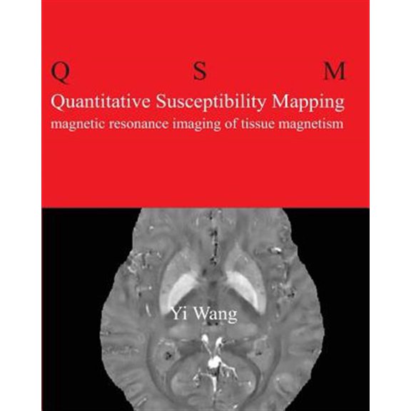 Pre-Owned Quantitative Susceptibility Mapping: Magnetic Resonance Imaging of Tissue Magnetism (Paperback) by Yi Wang