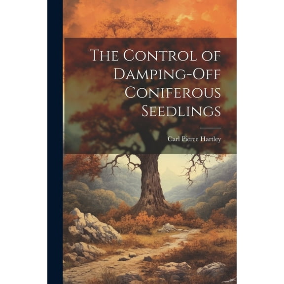 The Control of Damping-off Coniferous Seedlings (Paperback)