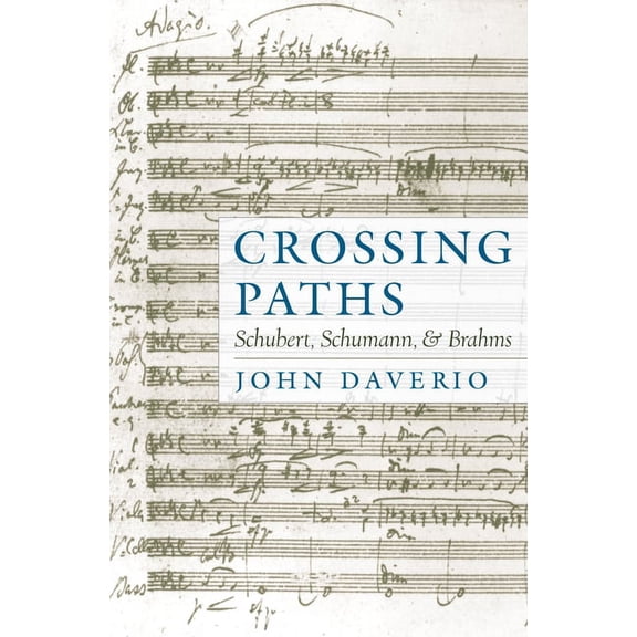 Crossing Paths: Schubert, Schumann, and Brahms, (Hardcover)
