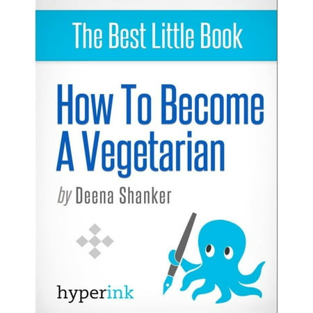 How to Become a Vegetarian (Recipes, Diets, Beginner's Guide): Tips and tricks to make life a little less difficult - (Best Way To Become A Vegetarian)