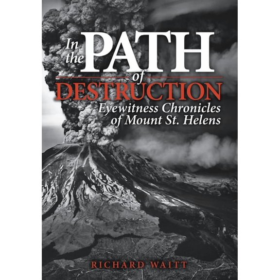 In the Path of Destruction: Eyewitness Chronicles of Mount St. Helens, (Paperback)