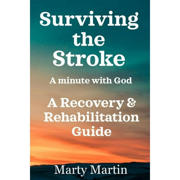Surviving the Stroke a Minute with God: A Recovery and Rehabilitation Guide, (Paperback)