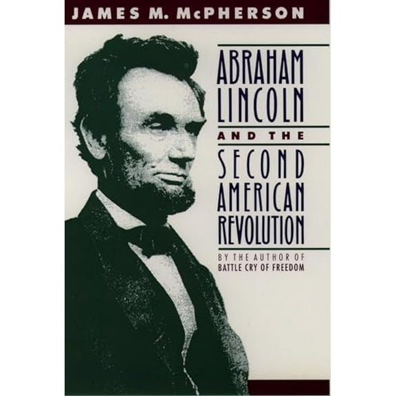 Pre-Owned Abraham Lincoln and the Second American Revolution (Revised) (Paperback) 0195076060 9780195076066