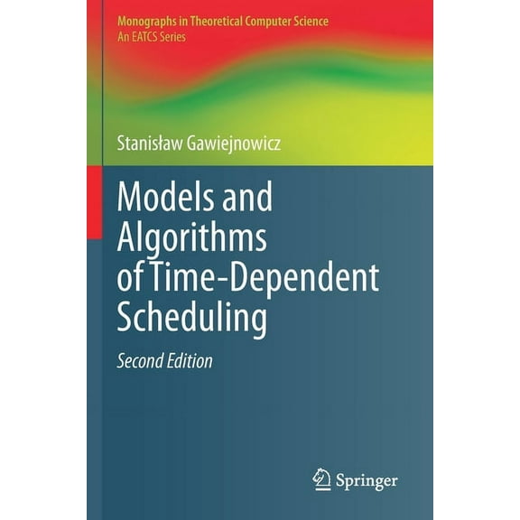 Monographs in Theoretical Computer Scien Models and Algorithms of Time-Dependent Scheduling, (Paperback)