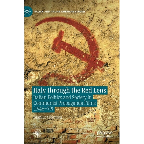 Italian and Italian American Studies Italy Through the Red Lens: Italian Politics and Society in Communist Propaganda Films (1946-79), (Hardcover)