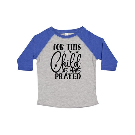

Inktastic Baby for This Child We Have Prayed Gift Toddler Boy or Toddler Girl T-Shirt