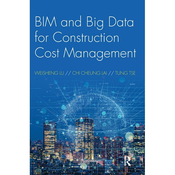 BIM and Big Data for Construction Cost Management, (Paperback)