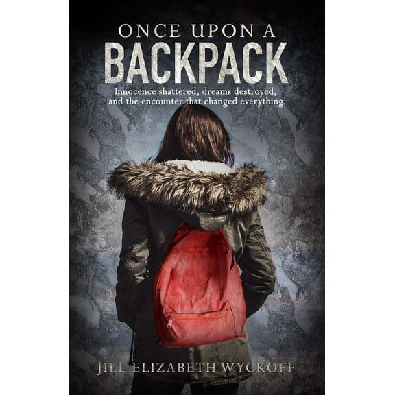 Once Upon A Backpack: Innocence shattered, dreams destroyed, and the encounter that changed everything. (Paperback)