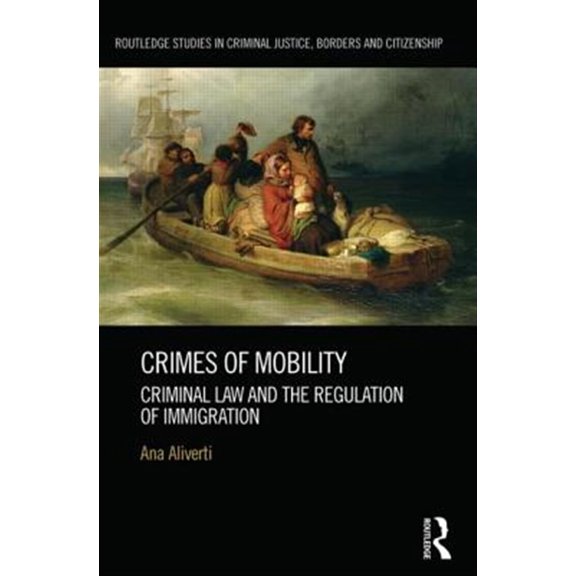 Pre-Owned Routledge Studies in Criminal Justice, B Crimes of Mobility: Criminal Law and the Regulation of Immigration, (Hardcover)