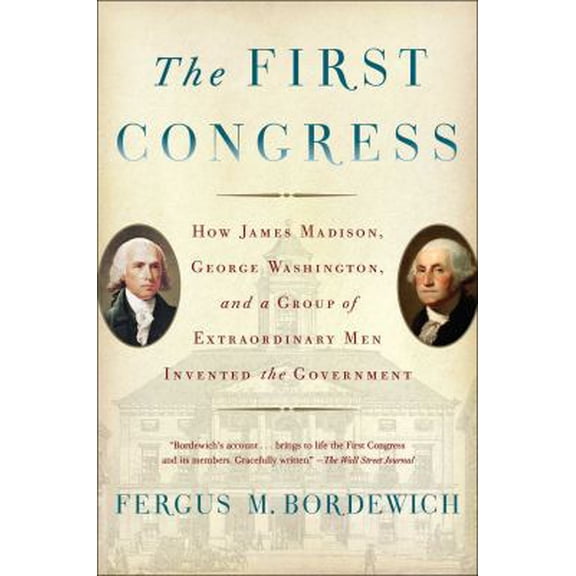 Pre-Owned The First Congress: How James Madison, George Washington, and a Group of Extraordinary Men Invented the Government (Paperback) 1451692110 9781451692112