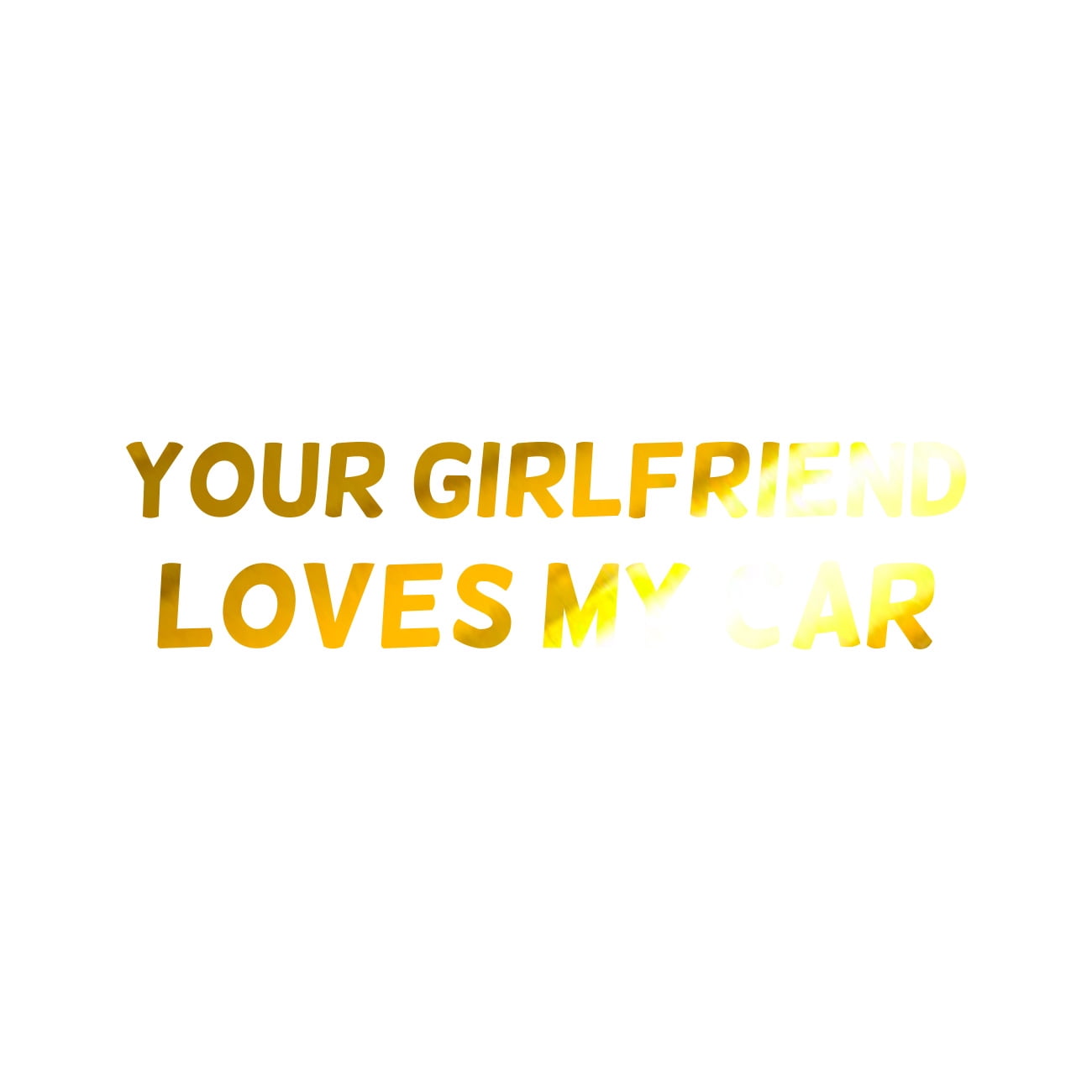 Your Girlfriend Loves My Car Sticker Decal Die Cut - Self Adhesive ...