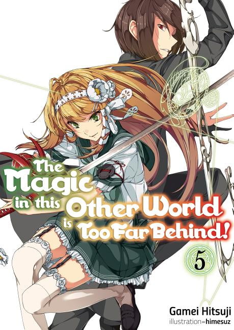 Magic In This Other World Is Too Far Behind Light Novel The Magic In This Other World Is Too 