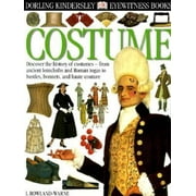 DK Eyewitness Books: Costume : Discover the History of Costumers from Ancient Loincloths and Roman Togas to Bus