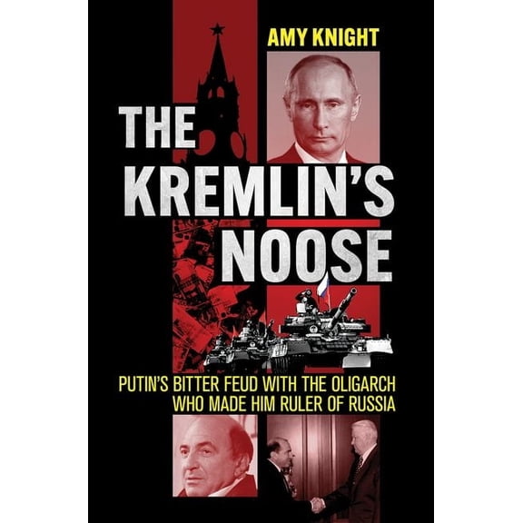 Niu Slavic, East European, and Eurasian The Kremlin's Noose: Putin's Bitter Feud with the Oligarch Who Made Him Ruler of Russia, (Hardcover)