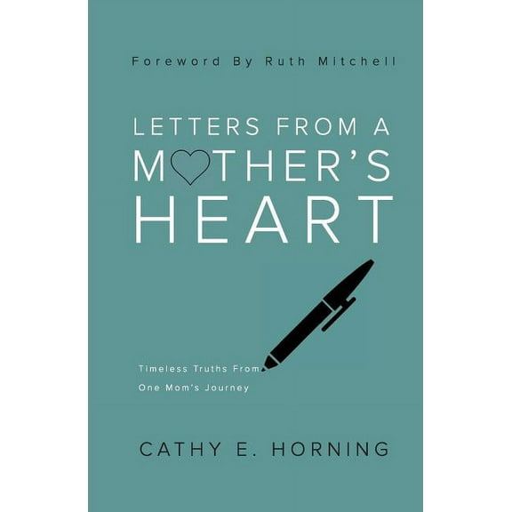Letters From A Mother's Heart: Timeless Truths From One Mom's Journey