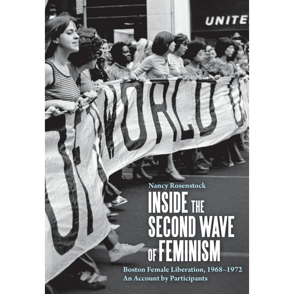 Inside the Second Wave of Feminism: Boston Female Liberation, 1968-1972 an Account by Participants, (Paperback)