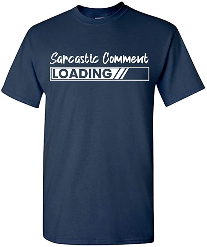 sarcastic comment loading t shirt