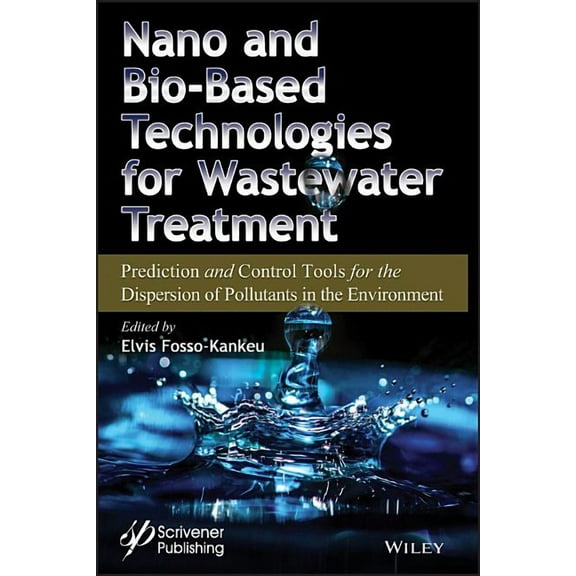Nano and Bio-Based Technologies for Wastewater Treatment: Prediction and Control Tools for the Dispersion of Pollutants , (Hardcover)