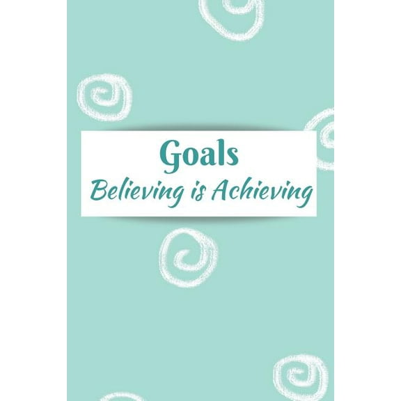 Goals: Believing Is Achieving, (Paperback)
