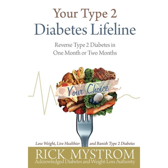 Your Type 2 Diabetes Lifeline: Reverse Type 2 Diabetes in One Month or Two Months, (Paperback)