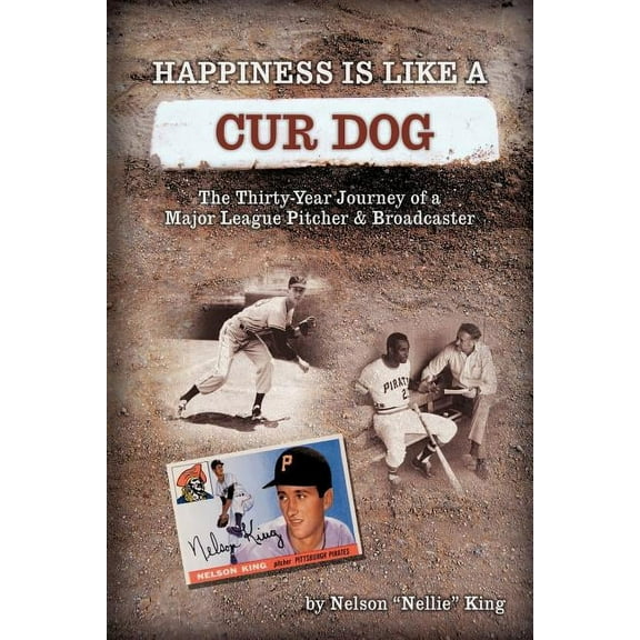 Happiness Is Like a Cur Dog : The Thirty-year Journey of a Major League Baseball Pitcher and Broadcaster