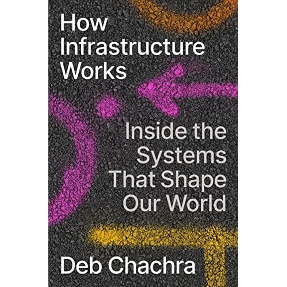 Pre-Owned How Infrastructure Works: Inside the Systems That Shape Our World Hardcover