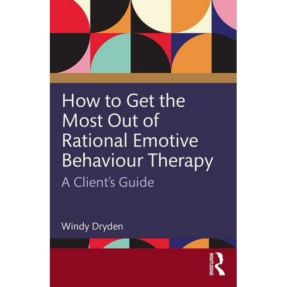 How to Get the Most Out of Rational Emotive Behaviour Therapy: A Client's Guide, (Paperback)