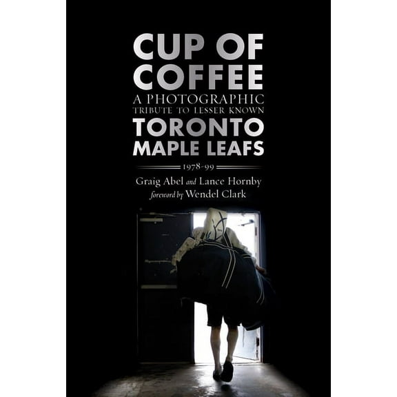 Cup of Coffee : A Photographic Tribute to Lesser Known Toronto Maple Leafs, 1978–99 (Paperback)