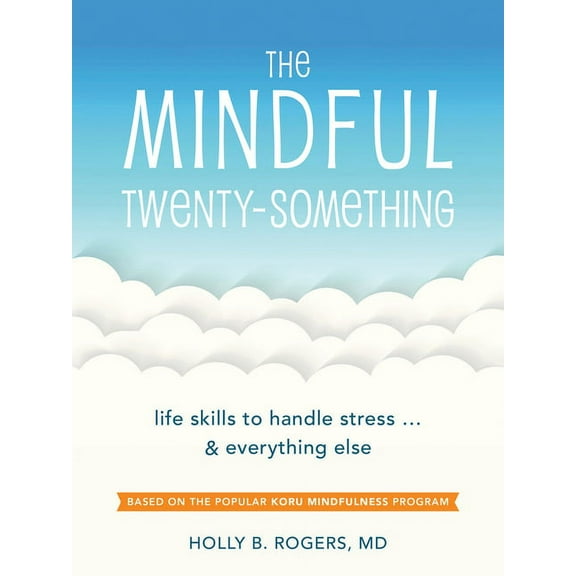 The Mindful Twenty-Something: Life Skills to Handle Stress...and Everything Else, (Paperback)