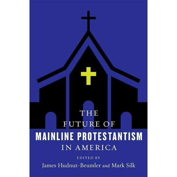 Future of Religion in America The Future of Mainline Protestantism in America, (Paperback)
