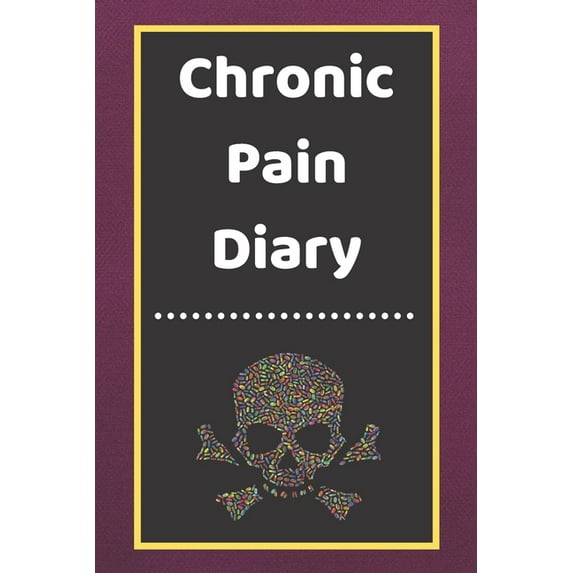 Chronic Pain Diary : Daily Assessment Pages, Treatment History, Doctors Appointments - Monitor Pain Location, Symptoms, Relief Treatment - Notebook Journal Template