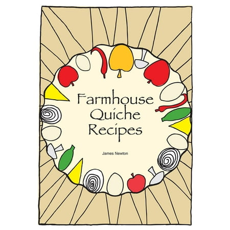 Quiche Cookbook: Farmhouse Quiche Recipes - eBook (Best Quiche Pastry Recipe)