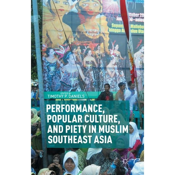 Performance, Popular Culture, and Piety in Muslim Southeast Asia, (Paperback)