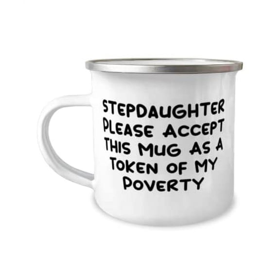 Sarcasm Stepdaughter 12oz Camper Mug, Stepdaughter Please Accept This Mug As A, For Daughter, Present From Mom, For Stepdaughter