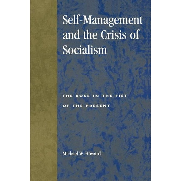 Studies in Social, Political, and Legal  Self-Management and the Crisis of Socialism: The Rose in the Fist of the Present, (Paperback)