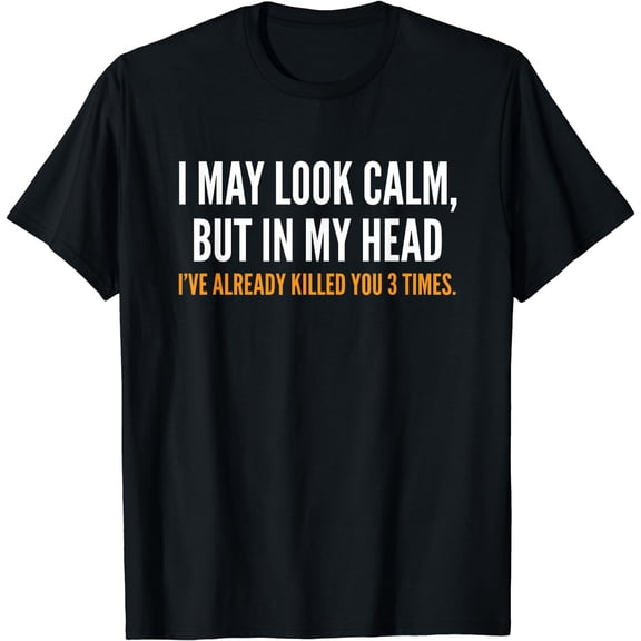 I May Look Calm But in My Head Adult Humor Funny T-Shirt