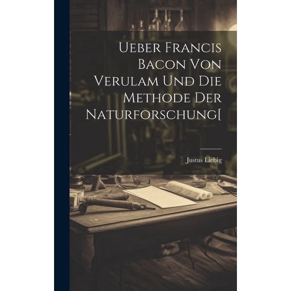 Ueber Francis Bacon Von Verulam Und Die Methode Der Naturforschung[ (Hardcover)