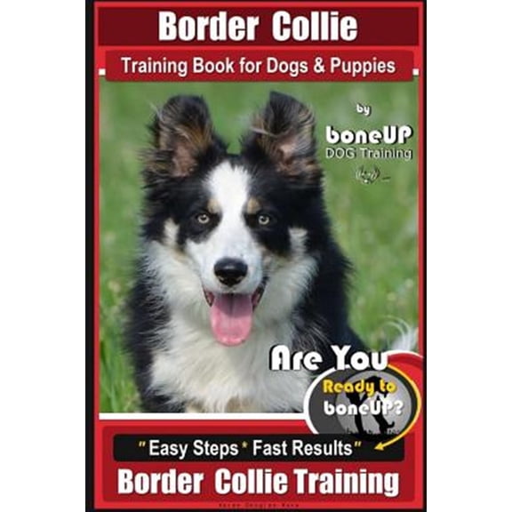 Pre-Owned Border Collie Training Book for Dogs and Puppies by Boneup Dog Training: Are You Ready to Bone Up? Easy Steps * Fast Results Border Collie Training