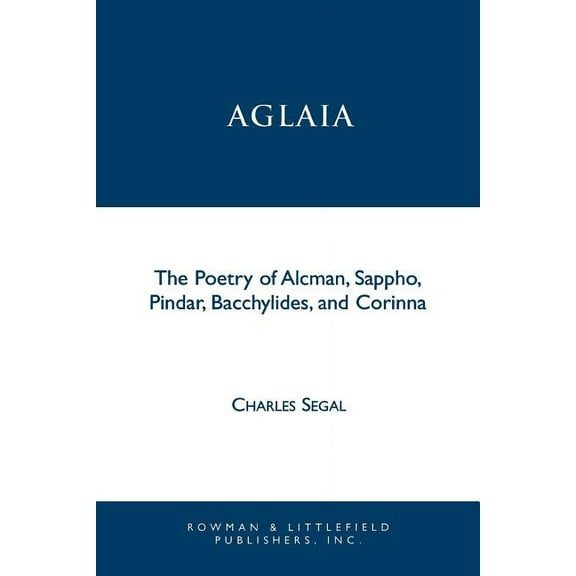 Greek Studies: Interdisciplinary Approac Aglaia: The Poetry of Alcman, Sappho, Pindar, Bacchylides, and Corinna, (Paperback)