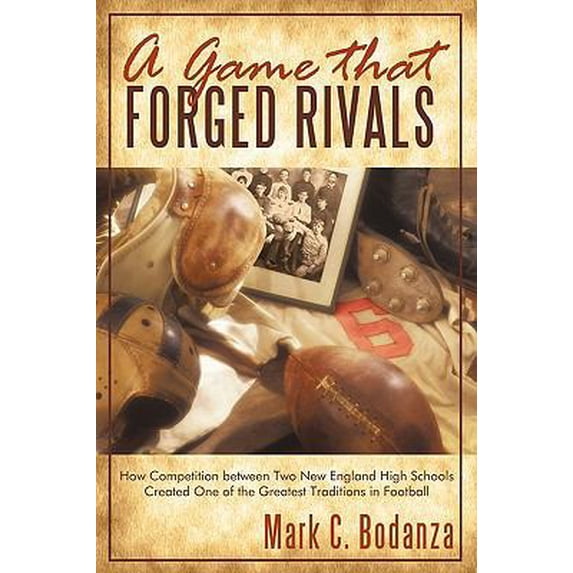 Pre-Owned A Game That Forged Rivals: How Competition Between Two New England High Schools Created One of the Greatest Traditions in Football (Paperback) 1440156484 9781440156489