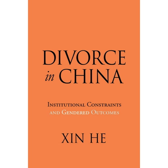 Divorce in China: Institutional Constraints and Gendered Outcomes, (Paperback)