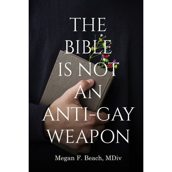 The Bible is Not an Anti-Gay Weapon, (Paperback)