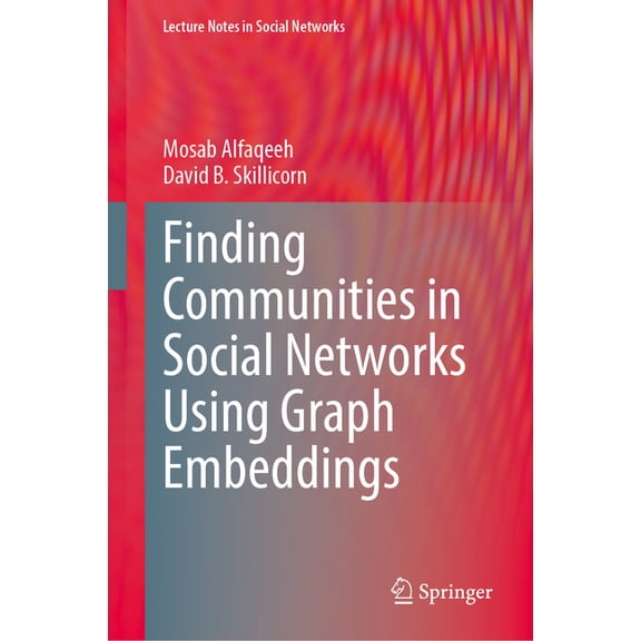 Lecture Notes in Social Networks Finding Communities in Social Networks Using Graph Embeddings, (Hardcover)