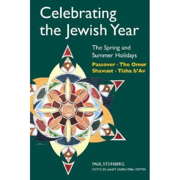 Celebrating the Jewish Year Celebrating the Jewish Year: The Spring and Summer Holidays: Passover, Shavuot, the Omer, Tisha B'Av, (Paperback)