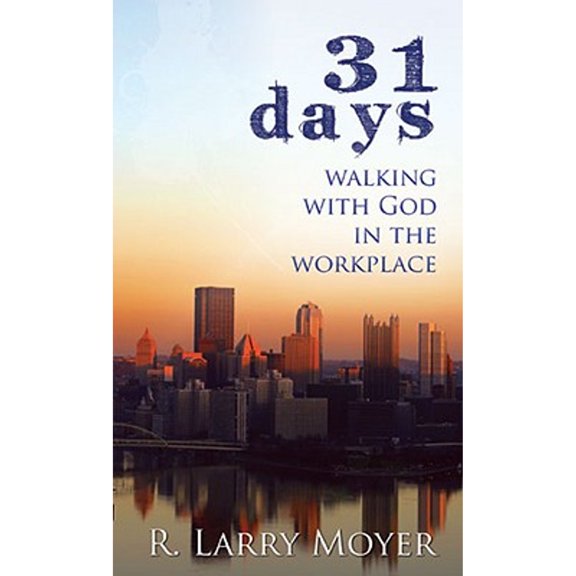 Pre-Owned 31 Days to Walking with God in the Workplace (Paperback) by R Larry Moyer