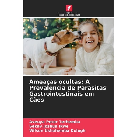 AmeaÃ§as ocultas: A PrevalÃªncia de Parasitas Gastrointestinais em CÃ£es (Paperback)