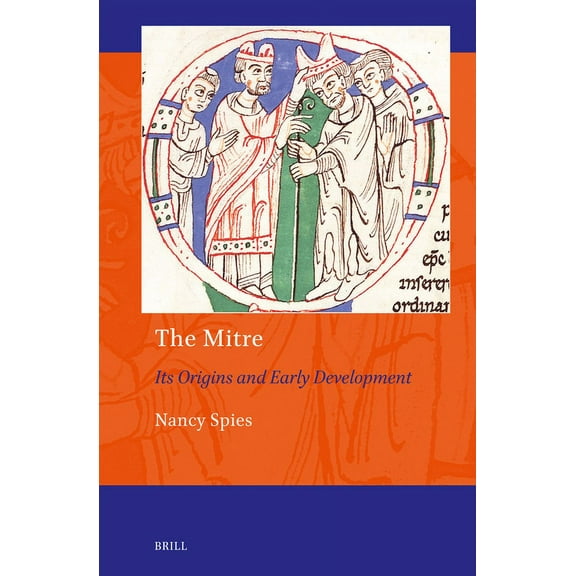 Art and Material Culture in Medieval and The Mitre: Its Origins and Early Development, Book 21, (Hardcover)